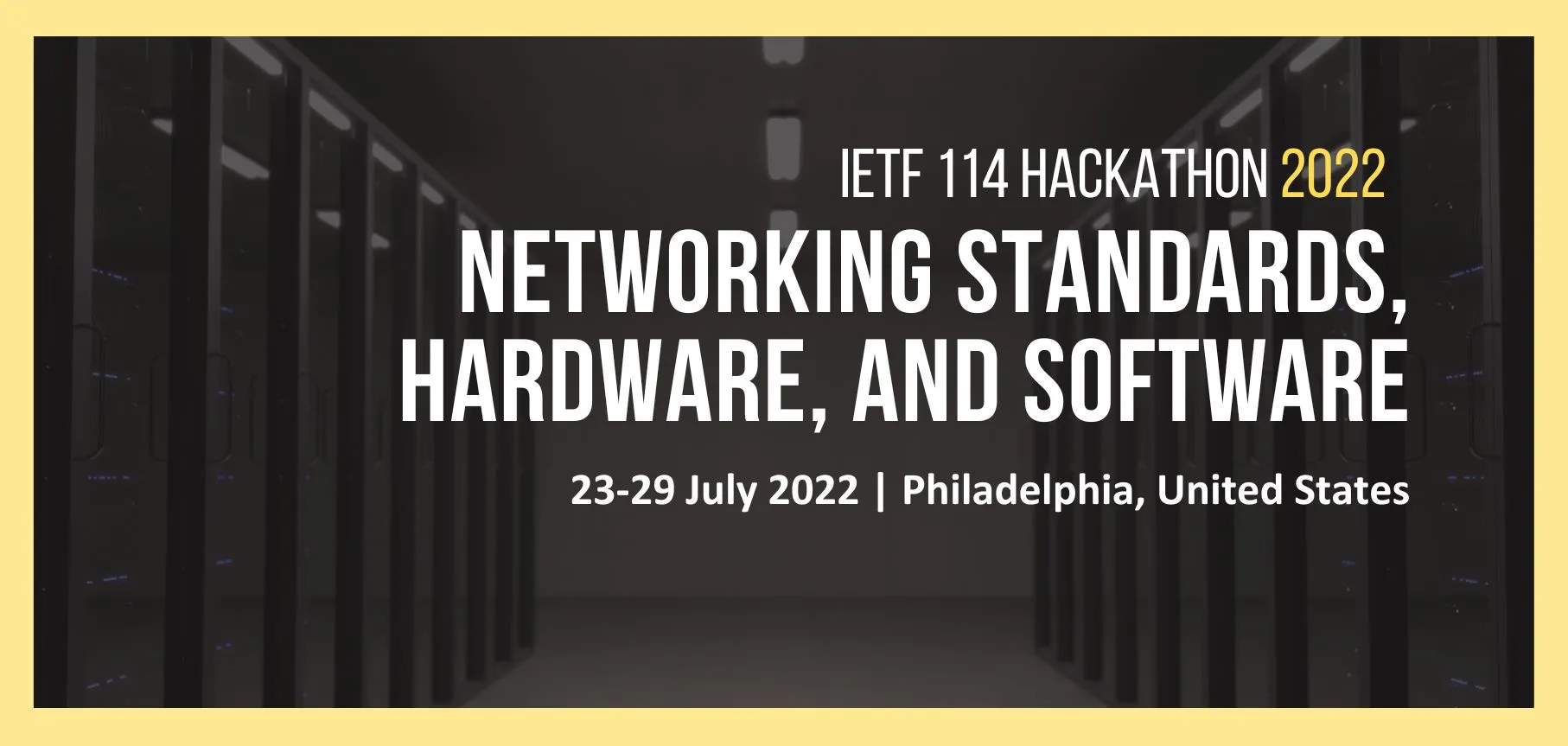 IETF 114 Hackathon 2022: Networking standards, hardware, and software. 23-29 July 2022, Philadelphia, United States